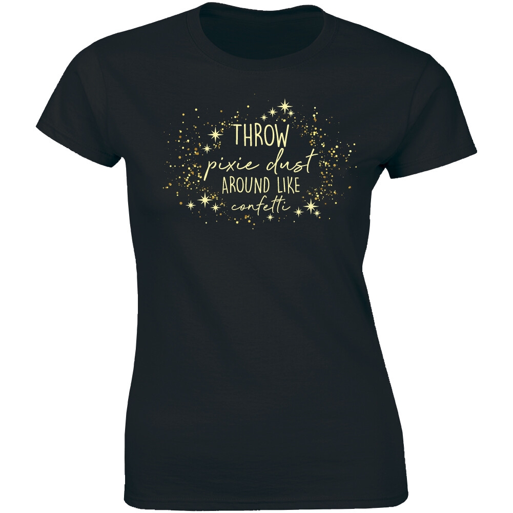 Throw Pixie Dust Around Like Confetti T Shirt For Women 